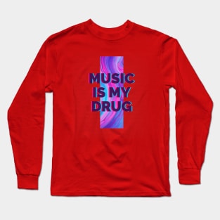 Music is my drug Long Sleeve T-Shirt